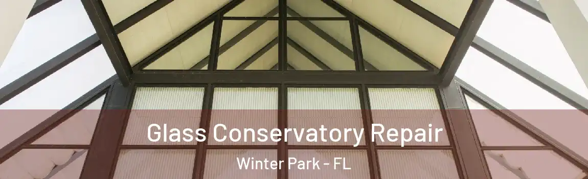 Glass Conservatory Repair Winter Park - FL