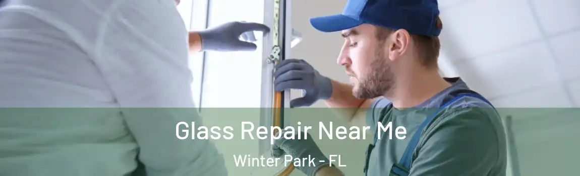 Glass Repair Near Me Winter Park - FL
